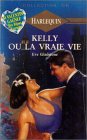 Kelly ou la vraie vie : Collection : Harlequin collection Or n° 381