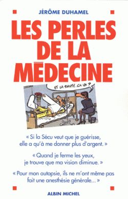 Les perles de la médecine : les perles les plus incroyables des malades et de leurs médecins !