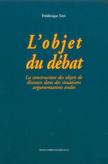 L'objet du débat : la construction des objets de discours dans des situations argumentatives orales