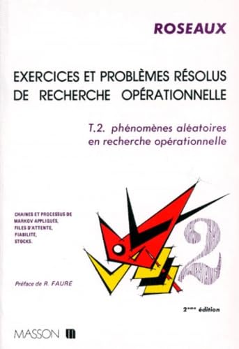 Exercices et problèmes résolus de recherche opérationnelle. Vol. 2. Phénomènes aléatoires en recherche opérationnelle : chaînes et processus de Markov appliqués, files d'attente, fiabilité, stocks