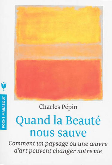 Quand la beauté nous sauve : comment un paysage ou une oeuvre d'art peuvent changer notre vie
