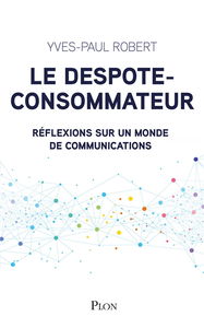 Le despote-consommateur : réflexions sur un monde de communications