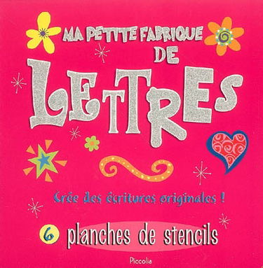 Ma petite fabrique de lettres : crée des écritures originales ! : 6 planches de stencils