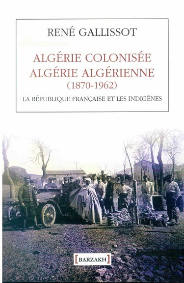 Couverture de La République française et les indigènes : Algérie colonisée, Algérie algérienne, 1870-1962