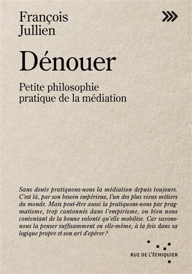Dénouer : petite philosophie pratique de la médiation