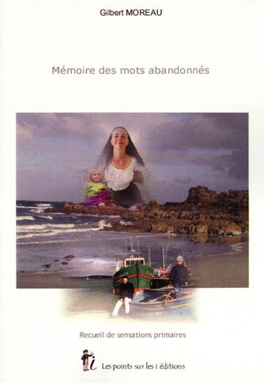Couverture de Mémoire des mots abandonnés : recueil de sensations primaires