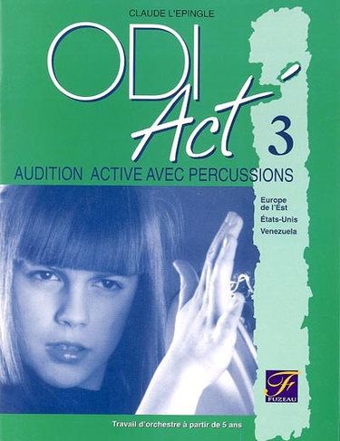 Couverture de ODI Act'. Vol. 3. Audition active avec percussions : Europe de l'Est, Etats-Unis, Vénézuela : travail d'orchestre à partir de 5 ans