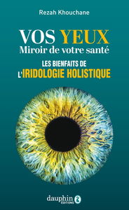 Vos yeux, miroir de votre santé : les bases de l'iridologie holistique