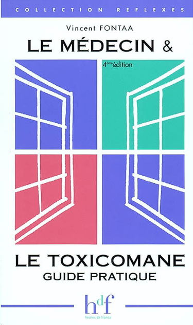 Le médecin et le toxicomane : guide pratique