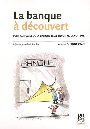 La banque à découvert : petit alphabet de la banque telle qu'on ne la voit pas