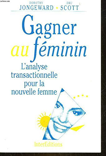 Gagner au féminin : L'analyse transactionnelle pour la nouvelle femme