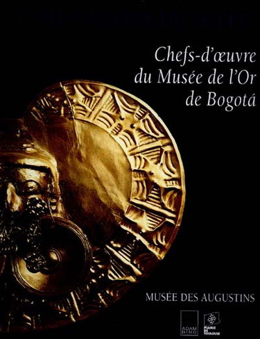 La civilisation du soleil : chefs-d'oeuvre d'orfèvrerie précolombienne du Musée de l'or de Bogota