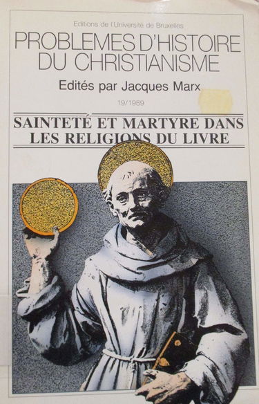Problèmes d'histoire du christianisme. Vol. 19. Sainteté et martyre dans les religions du Livre