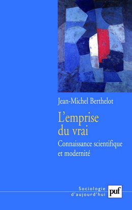 L'emprise du vrai : connaissance scientifique et modernité