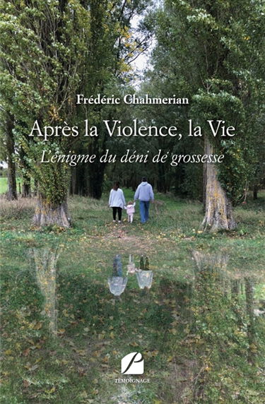 Après la Violence, la Vie : L'énigme du déni de grossesse