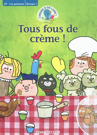Tous fous de crème ! : CP, 1re primaire : niveau 1