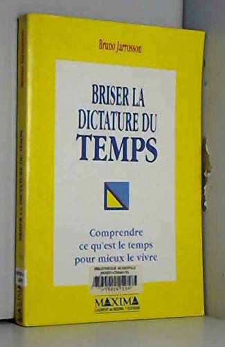 Briser la dictature du temps : comprendre ce qu'est le temps pour mieux le vivre