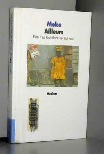 Ailleurs, rien n'est tout blanc ou tout noir