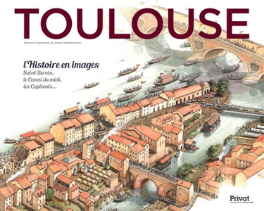 Couverture de Toulouse. L'histoire en images : Saint-Sernin, le canal du Midi, les Capétouls...