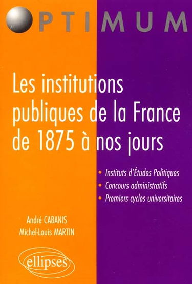 Les institutions publiques de la France de 1875 à nos jours : instituts d'études politiques, concours administratifs, premiers cycles universitaires