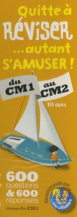 Quitte à réviser... autant s'amuser ! du CM1 au CM2, 10 ans : 600 questions & 600 réponses niveau fin CM1 : recommandé par les incollables