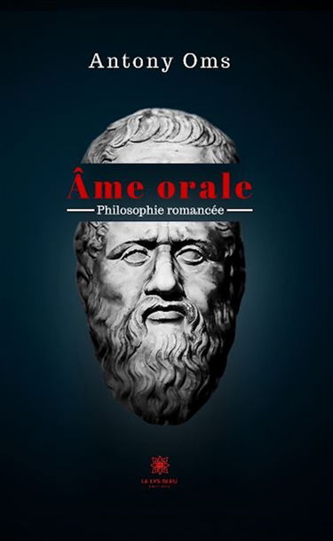Ame orale : Philosophie romancée