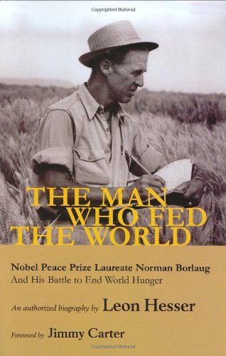 Couverture de The Man Who Fed the World: Nobel Peace Prize Laureate Norman Borlang And His Battle to End World Hunger