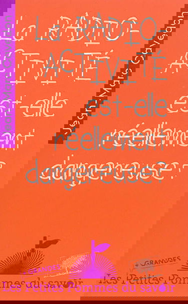 La radioactivité est-elle réellement dangereuse ?