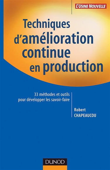 Techniques d'amélioration continue en production : 33 méthodes et outils pour développer les savoir-faire