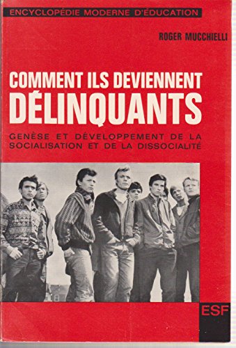 Couverture de Roger Mucchielli,... Comment ils deviennent délinquants : Genèse et développement de la socialisation et de la dissocialité