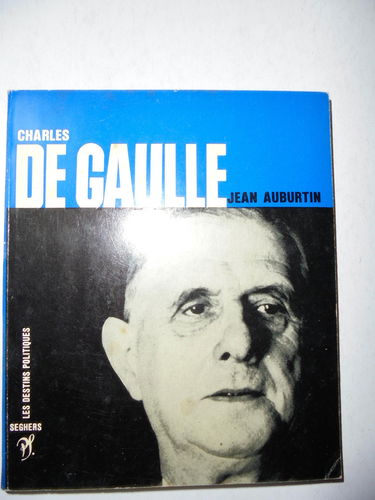 Jean Auburtin. Charles de Gaulle : Présentation, repères biographiques, choix de textes du général de Gaulle