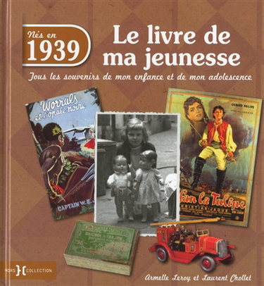 Nés en 1939, le livre de ma jeunesse : tous les souvenirs de mon enfance et de mon adolescence