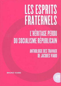 Les esprits fraternels : l'héritage perdu du socialisme républicain : anthologie des travaux de Jacques Viard