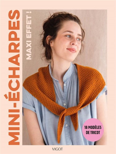 Mini-écharpes, maxi effet ! : 18 modèles de tricot