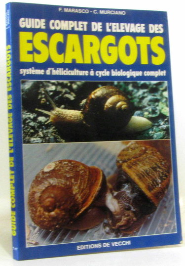 Guide complet de l'élevage des escargots : système d'héliciculture à cycle biologique complet