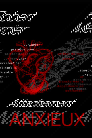 ATTACHEMENT ANXIEUX: Le guide pratique pour arrêter de trop penser dans vos relations, atteindre la source de votre anxiété, et transformer la dépendance en confiance