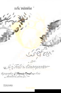 Cor à corps ou la folie d’interpréter : Biographie de Francis Orval par Eric Bailleul, alias le Cor