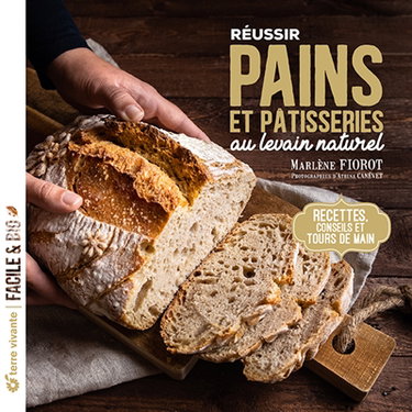Réussir pains et pâtisseries au levain naturel : recettes, conseils et tours de main