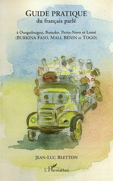 Guide pratique du français parlé à Ouagadougou, Bamako, Porto-Novo et Lomé (Burkina-Faso, Mali, Bénin et Togo)