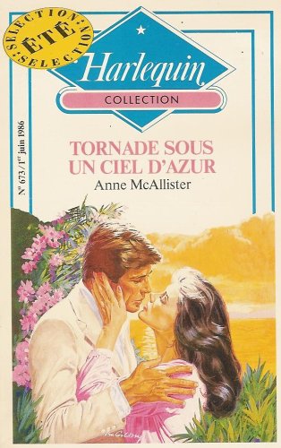 Tornade sous un ciel d'azur : Collection : Harlequin collection n° 673