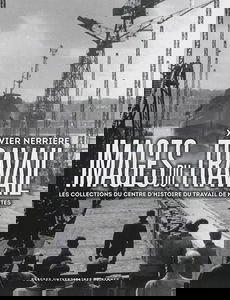 Images du travail : les collections du Centre d'histoire du travail de Nantes