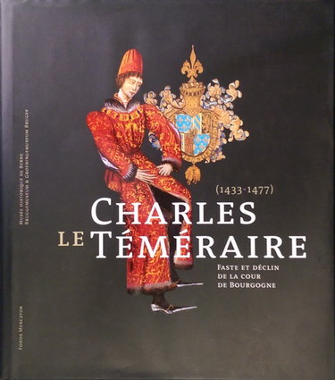 Couverture de Charles le Téméraire 1433-1477: faste et déclin de la cour de Bourgogne