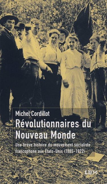 Révolutionnaires du Nouveau Monde : Une brève histoire du mouvement socialiste francophone aux Etats-Unis (1885-1922)