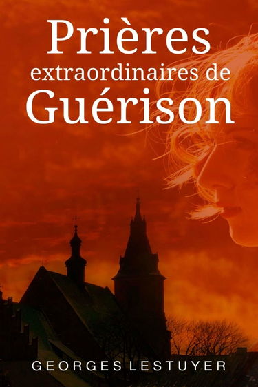 Prières extraordinaires de guérison