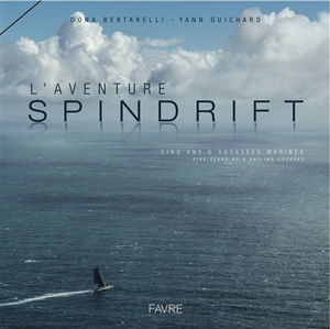 L'aventure Spindrift : cinq ans d'odyssées marines. L'aventure Spindrift : five years of sailing odyssey