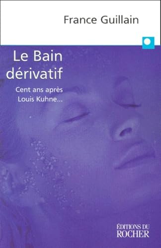 Le Bain Derivatif. Cent Ans Apres Louis Kuhne...