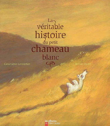 La véritable histoire du petit chameau blanc