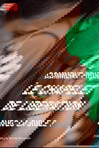 Comment prier le chapelet de libération avec la Bible ?