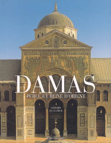 Damas : perle et reine d'Orient