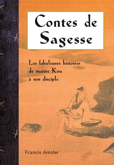 Contes de sagesse : les fabuleuses histoires de maître Kou et son disciple préféré